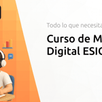 Curso de Marketing Digital ESIC: Todo lo que Necesitas Saber