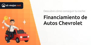 Financiamiento de Autos Chevrolet: Descubre Cómo Conseguir Tu Coche