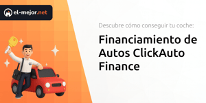 Financiamiento de Autos ClickAuto Finance: Descubre Cómo Conseguir Tu Coche